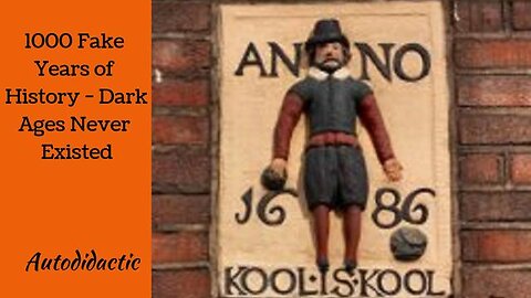 1000 FAKE YEARS OF HISTORY - DARK AGES NEVER EXISTED