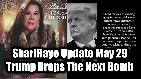 ShariRaye Update May 29 - Trump Drops The Next Bomb