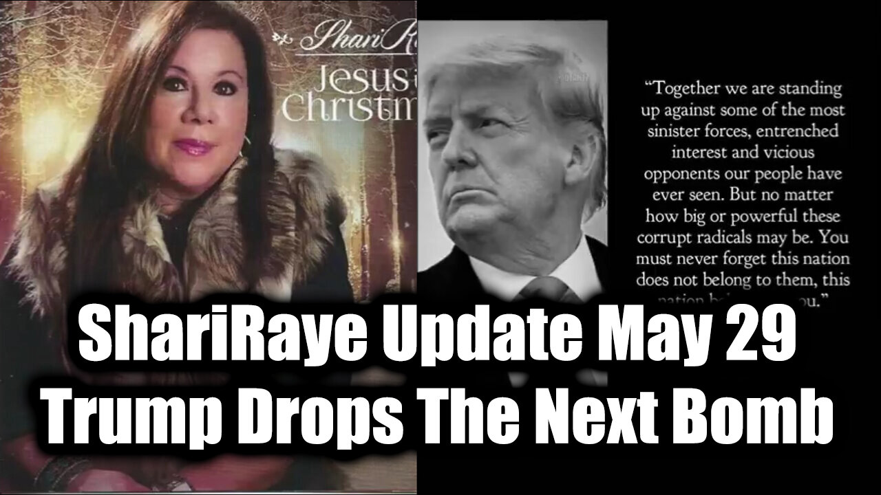 ShariRaye Update May 29 - Trump Drops The Next Bomb