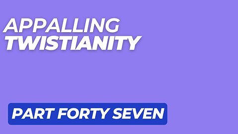 Gabry’el Speaks As A Man ~ Dowd Confirmed ~ Appalling Twistianity Forty~Seven 31 October 2025