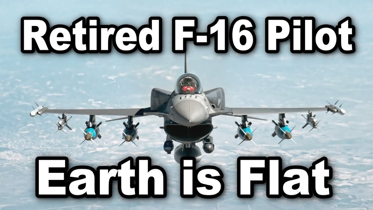 Retired F 16 Pilot FLAT EARTH
