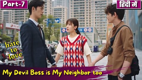 Part 7 My Devil Boss is My Neighbor too Hate to Love 💕 Story Chinese Drama Explain in Hindi