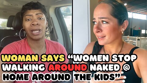 Black Woman Says Women Stop Being Nude Around Kids @ Home and Snow Bunny Says Bring Back Cat Calling