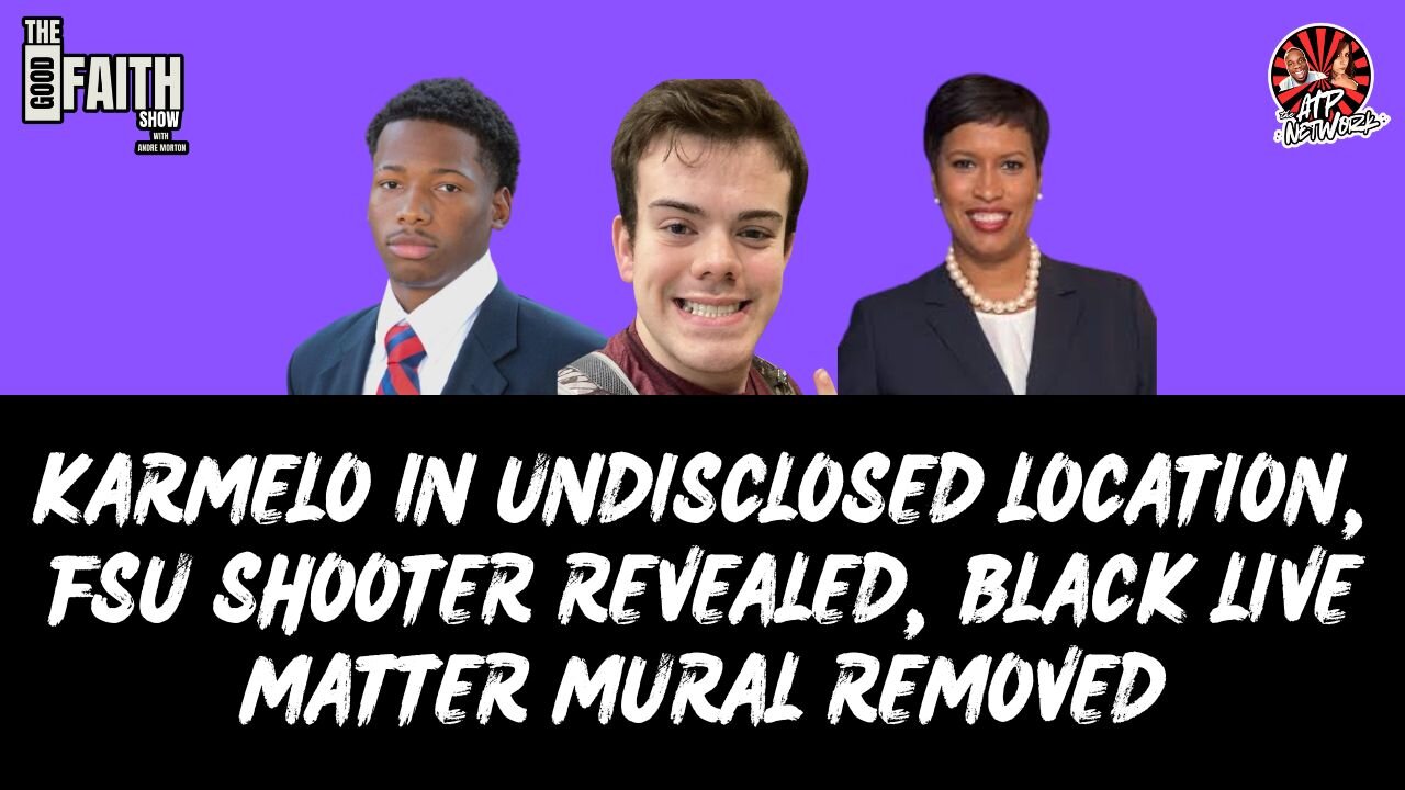 KARMELO IN UNDISCLOSED LOCATION, FSU SHOOTER REVEALED, BLACK LIVE MATTER MURAL REMOVED
