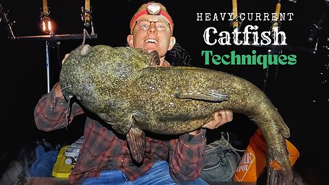 Heavy Current Techniques for Giant Catfish | Blues and Flatheads