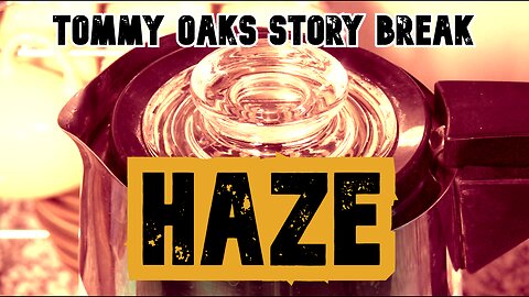 HAZE - Tommy Oaks Story Break 2025-06-18