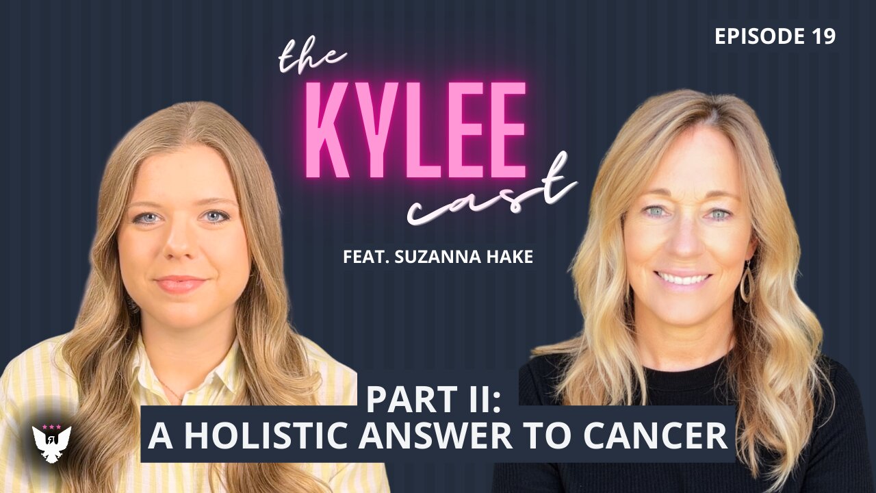 ‘The Kylee Cast’ feat. Suzanna Hake (Part II), Ep. 19: A Holistic Answer To Cancer