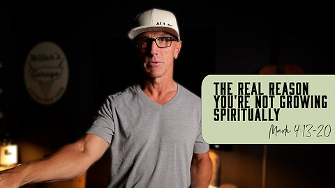 The Real Reason You're Not Growing Spiritually | Mark 4:13-20