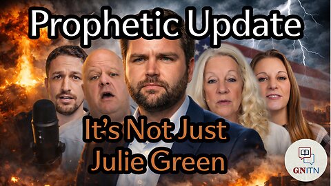 GNITN Episode 1161 - Prophetic Update: It’s Not Just Julie Green