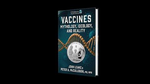 Vaccines: Mythology, Ideology, and Reality by John Leake and Dr Peter A McCullough, MD, MPH™