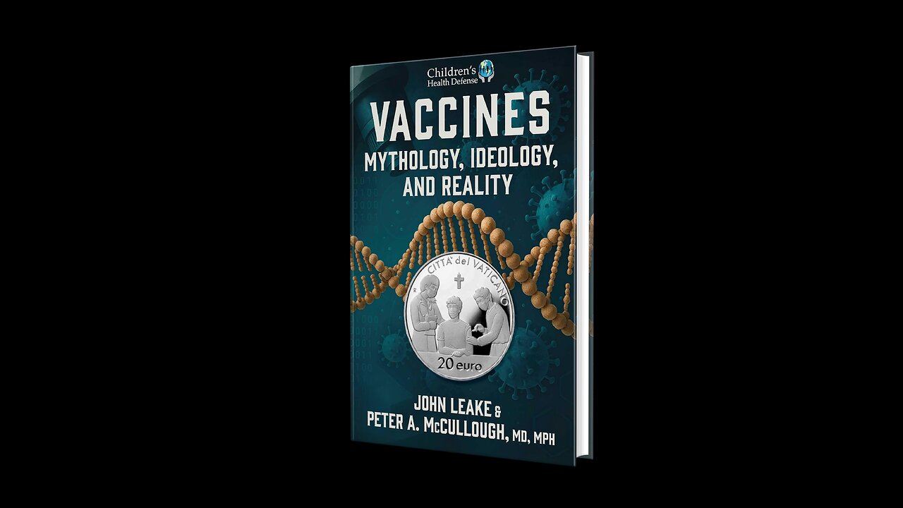 Vaccines: Mythology, Ideology, and Reality by John Leake and Dr Peter A McCullough, MD, MPH™