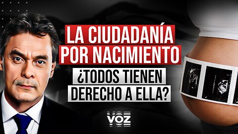 La Ciudadanía por nacimiento. ¿Todos tienen derecho a ella?