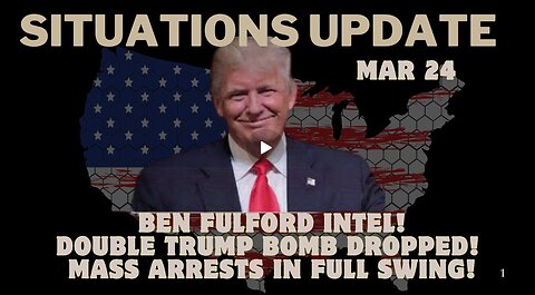 Situation Update- Ben Fulford Intel! Double Trump Bomb Dropped! Mass Arrests In Full Swing! Mar 24.