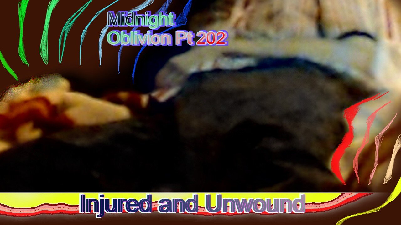 Midnight Oblivion Pt 202: Injured and Unwound