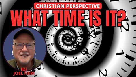 WHAT TIME IS IT? | CHRISTIAN PERSPECTIVE