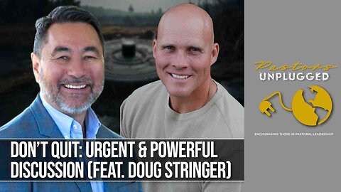Don't Quit: Urgent & Powerful Discussion feat. Doug Stringer | Pastors Unplugged