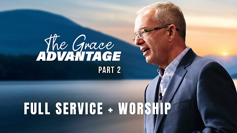 The Grace Advantage Part 2 - Lawson Perdue - Sunday 1st Service - 05/04/25