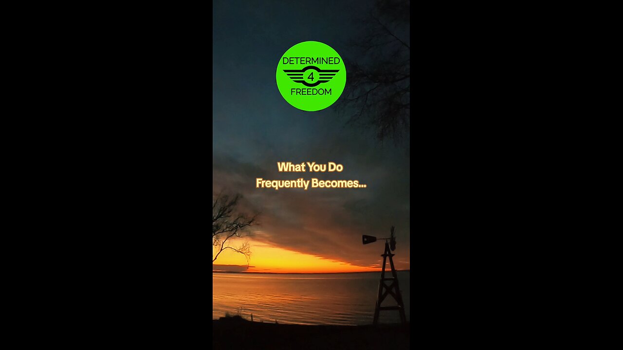 What You Do Frequently Becomes...