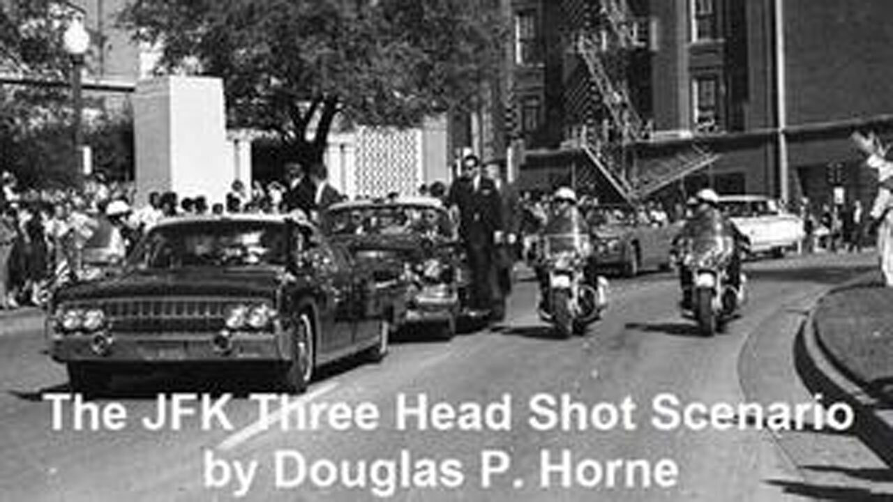 THE JFK THREE HEAD SHOT SCENARIO BY DOUGLAS P. HORNE