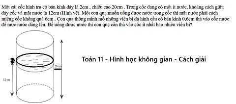 Toán 11: Một cái cốc hình trụ có bán kính đáy là 2cm , chiều cao 20cm . Trong cốc đang có