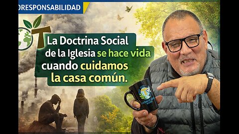 La Doctrina Social de la Iglesia se hace vida cuando cuidamos la casa común.