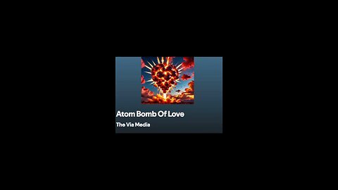 "Atom Bomb Of Love" by: The Via Media