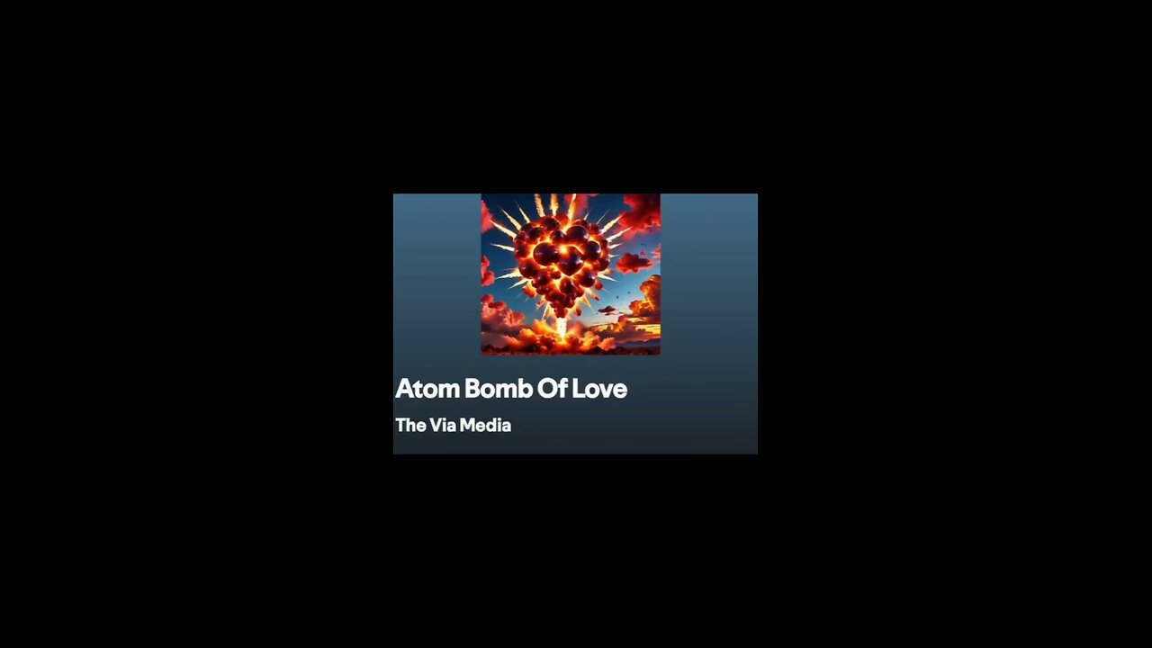 "Atom Bomb Of Love" by: The Via Media