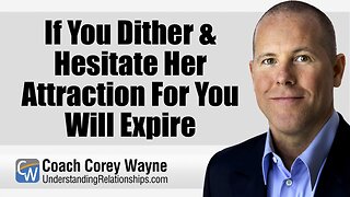 If You Dither & Hesitate Her Attraction For You Will Expire