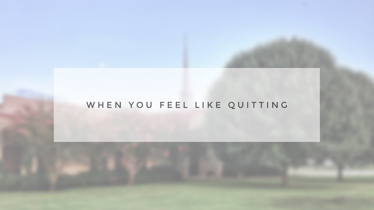 Sunday Sermon - When You Feel Like Quitting