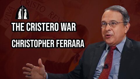 The Cristero War | Christopher Ferrara