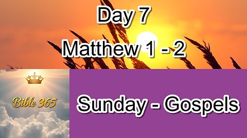 Bible 365 - Day 7: Gospels - Matthew 1-2