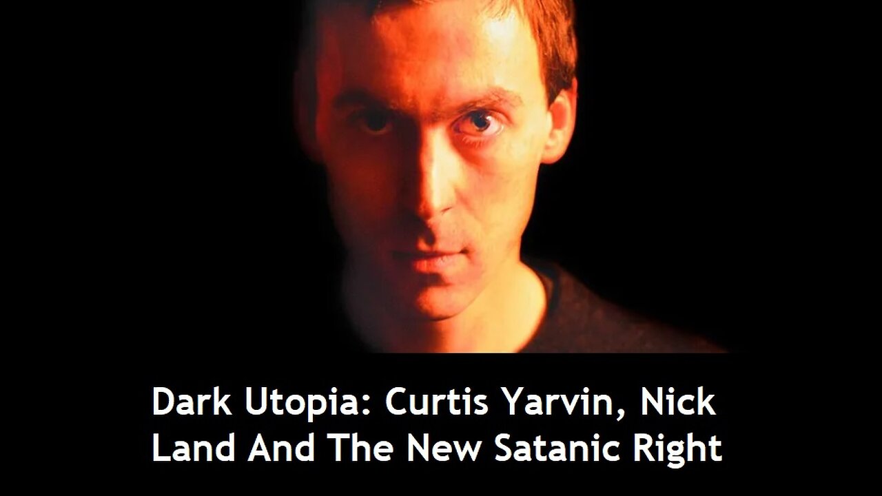 Dark Utopia: Curtis Yarvin, Nick Land & the New Satanic Right's Devious China/USA Pincer Movement