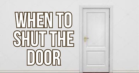 When to Close the Door