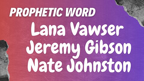 Prophetic Weekly - Lana Vawser, Nate Johnston & Jeremy Gibson