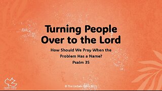 Psalm 35 Turning People Over to the Lord