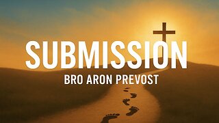 Submission | Bro Aron Prevost | Sermon Monday
