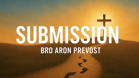 Submission | Bro Aron Prevost | Sermon Monday