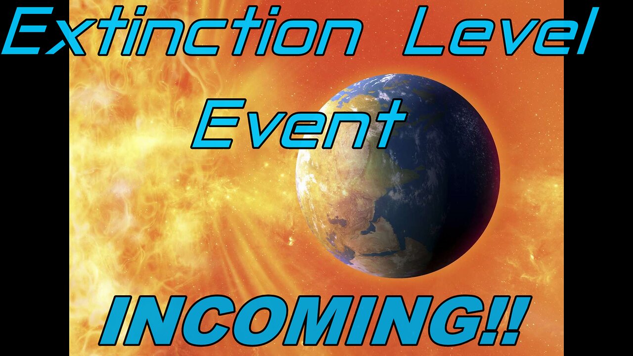 EXTINCTION LEVEL EVENT COMING!