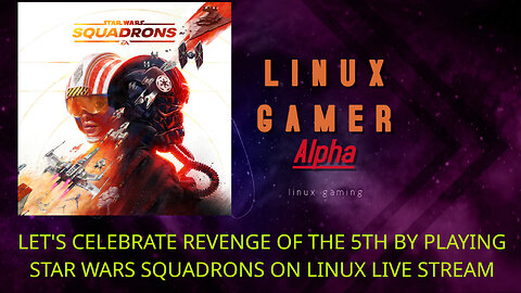 LET'S CELEBRATE REVENGE OF THE 5TH BY PLAYING STAR WARS SQUADRONS ON LINUX LIVE STREAM