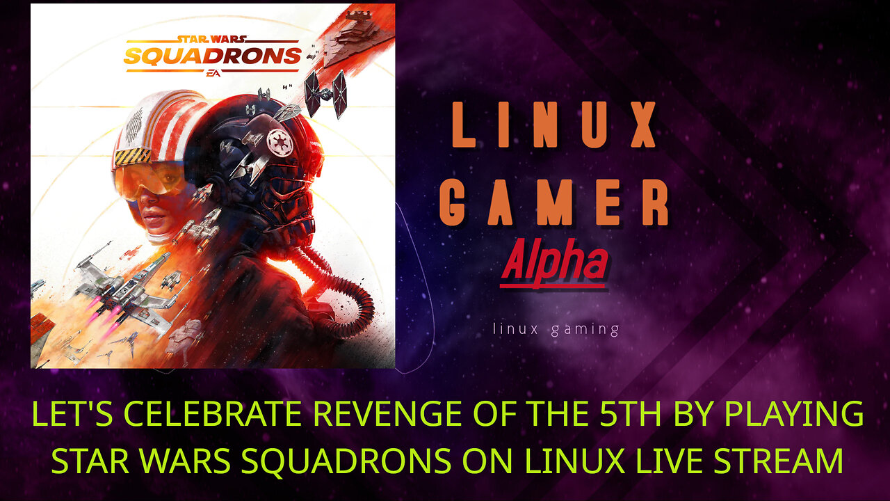 LET'S CELEBRATE REVENGE OF THE 5TH BY PLAYING STAR WARS SQUADRONS ON LINUX LIVE STREAM