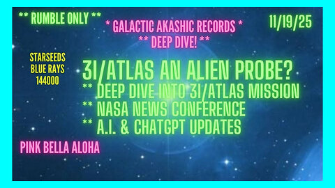 3I/ATLAS an Alien Probe? * What is there Earth Mission? * NASA Update * GALACTIC Akashic Records