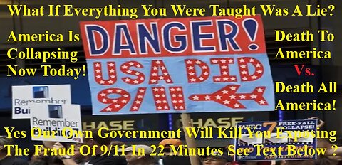Yes Our Own U.S. Government Will Kill You Exposing The Fraud Of 9/11 In 22 Minutes See Text 