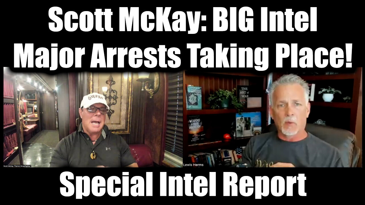 Scott McKay & Lewis Herms BIG Intel - Major Arrests Taking Place! This is HUGE