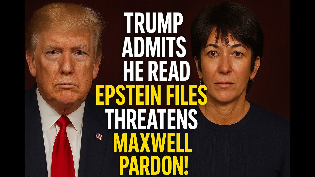 Trump ADMITS HE READ Epstein Files THREATENS Maxwell Pardon