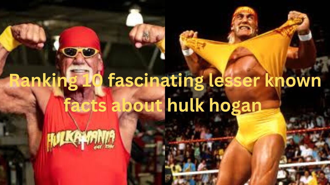 Ranking 10 fascinating lesser known facts about hulk hogan