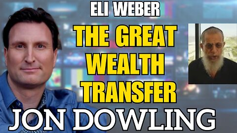 Jon Dowling & Eli Weber The Great Wealth Transfer & Financial Reset Latest Updates May 2025