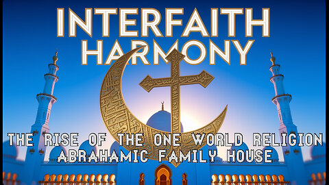 THE RISE OF THE ONE WORLD RELIGION: ABRAHAMIC FAMILY HOUSE