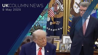UK Column News - 9th May 2025