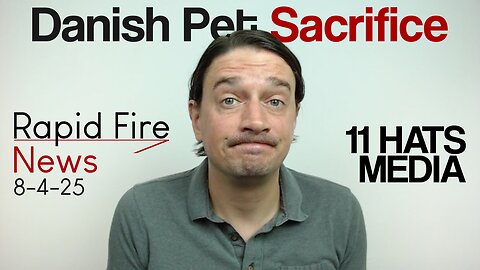 Rapid Fire News 8-4-25 Danish Pet Sacrifice