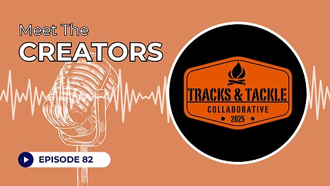 Ep 82 Meet the Creators: A Tracks & Tackle Collaborative Crossover